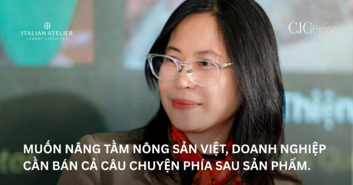 Muốn nâng tầm nông sản Việt, doanh nghiệp cần bán cả câu chuyện phía sau sản phẩm