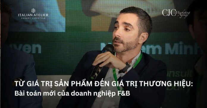 Từ giá trị sản phẩm đến giá trị thương hiệu: Bài toán mới của doanh nghiệp F&B